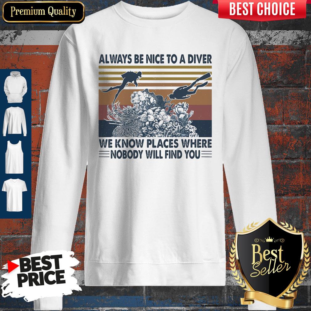 Good Scuba Diving Always Be Nice To A Diver We Know Places Where Nobody Will Find You Sea Vintage Shirt - Image 5