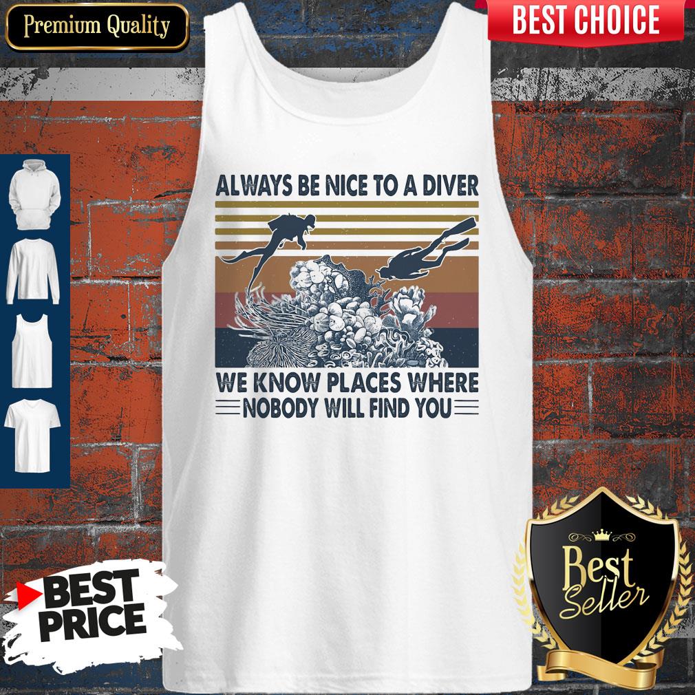 Good Scuba Diving Always Be Nice To A Diver We Know Places Where Nobody Will Find You Sea Vintage Shirt - Image 4