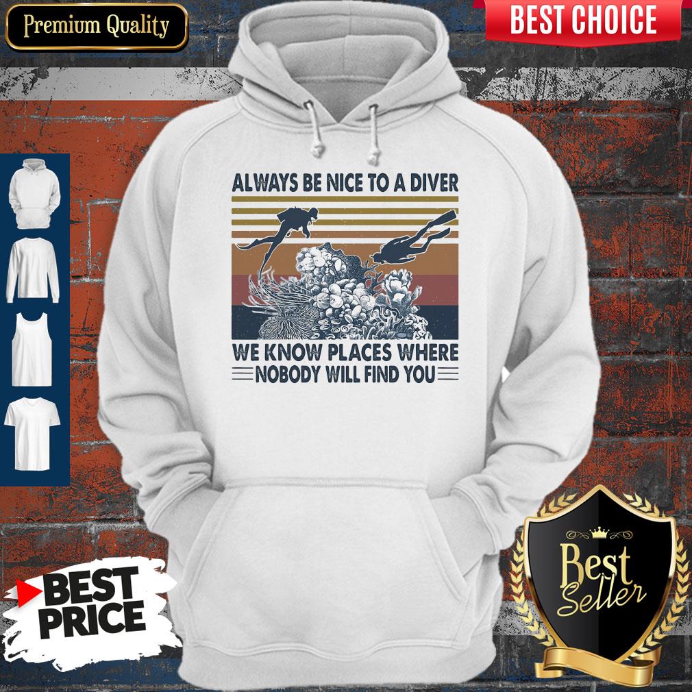 Good Scuba Diving Always Be Nice To A Diver We Know Places Where Nobody Will Find You Sea Vintage Shirt - Image 2