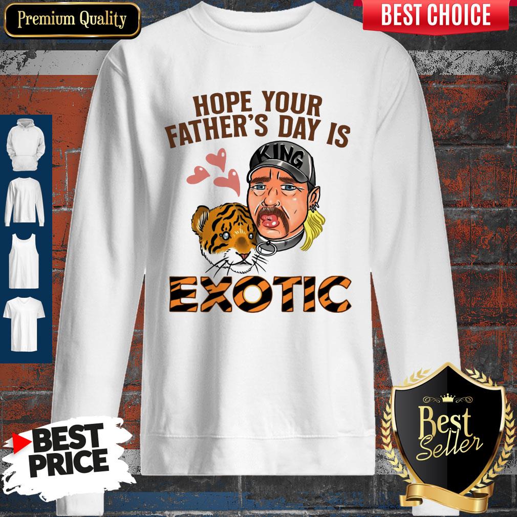 Nice Hope Your Father’s Day Is Exotic Shirt - Image 5