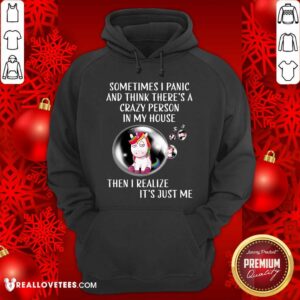 Alternative view of Unicorns Sometimes I Panic Crazy Person In My House Shirt