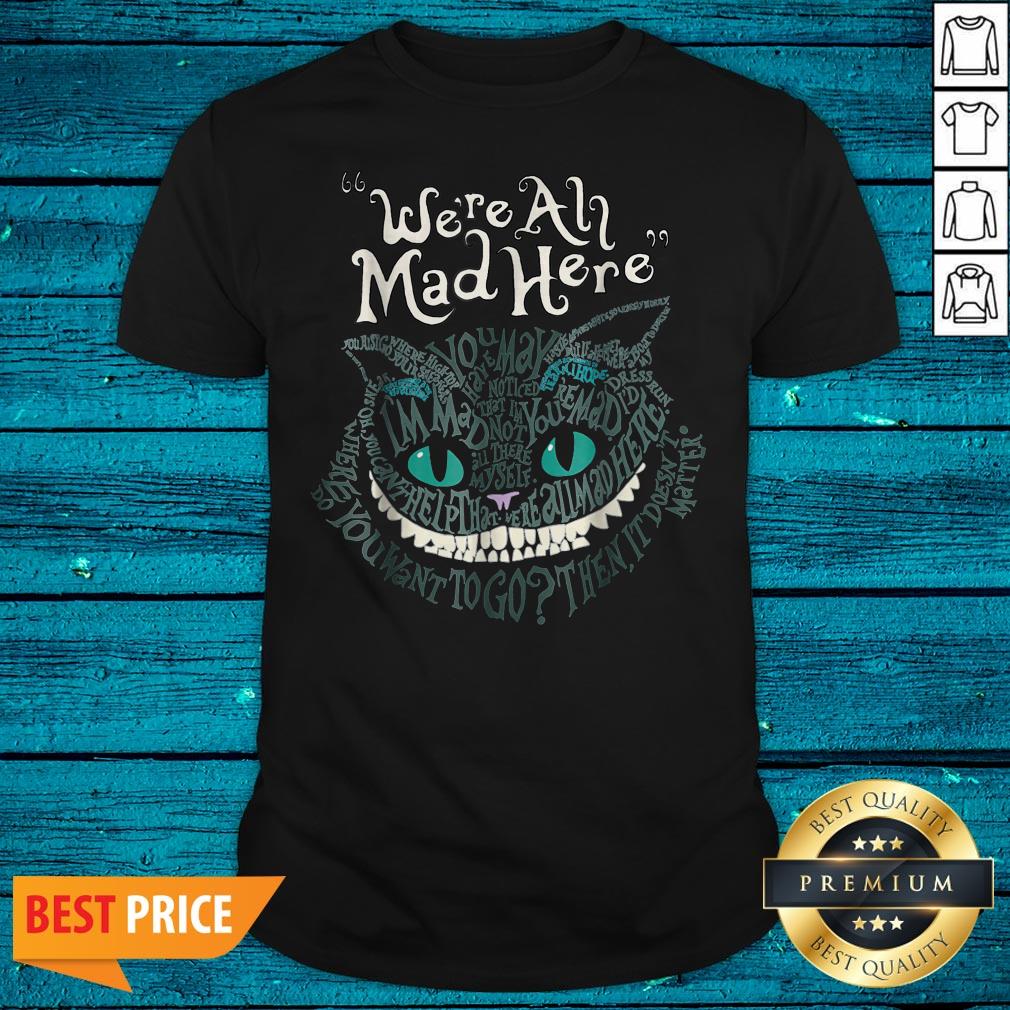Cheshire Alice Cat We'Re All Mad Here Wonderland Halloween Shirt
