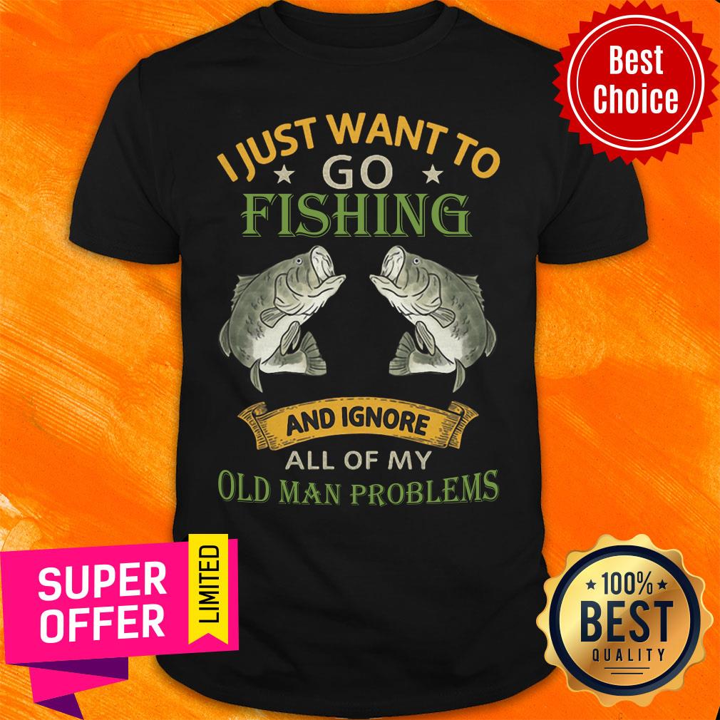 I Just Want To Go Fishing And Ignore Shirt