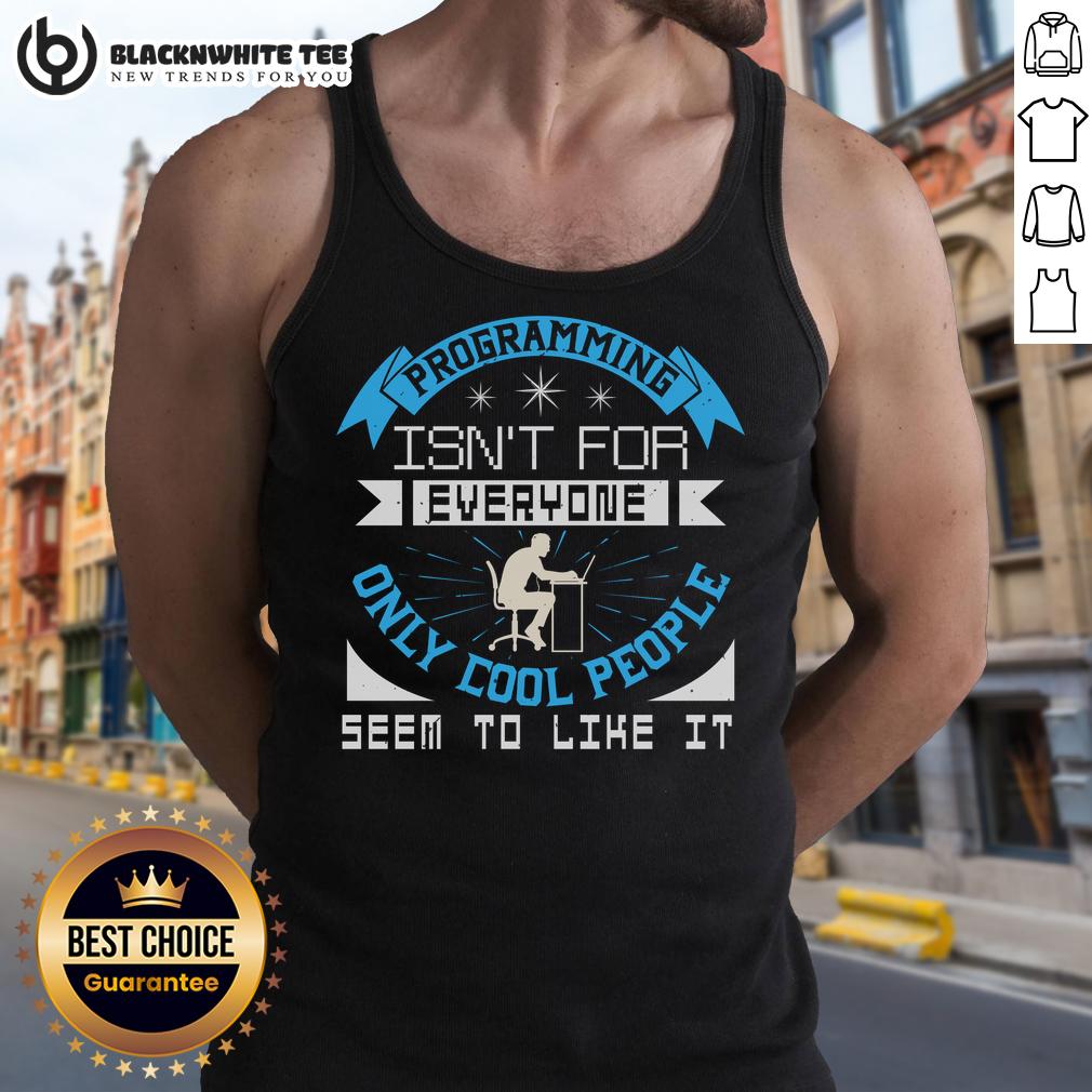 Good Programming Isn't For Everyone Only Cool People Seem To Like It T-Shirt - Image 4