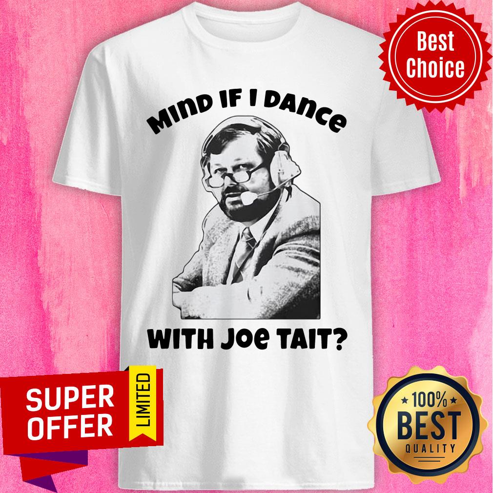 Official Mind If I Dance With Joe Tait Shirt