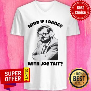 Alternative view of Official Mind If I Dance With Joe Tait Shirt