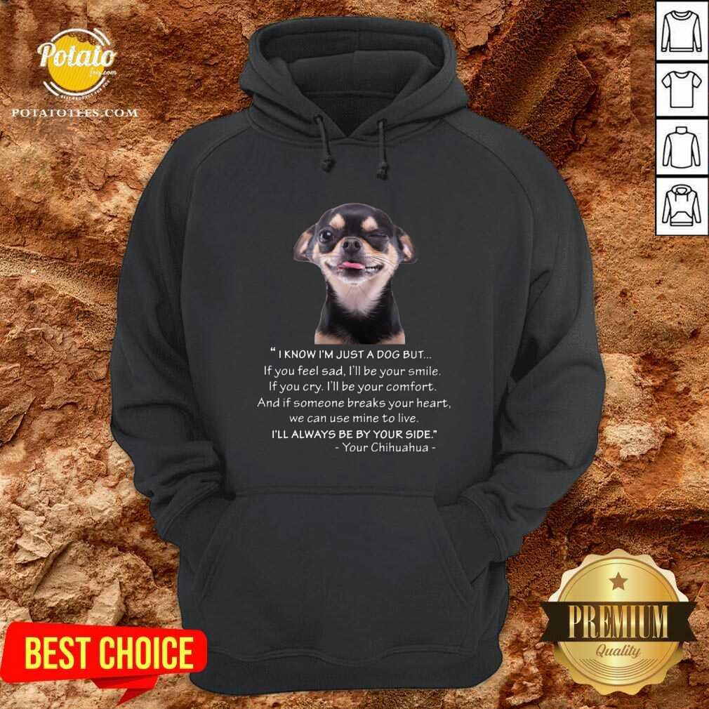 I Know I'M Just A Dog But Be By Your Side Shirt - Image 5