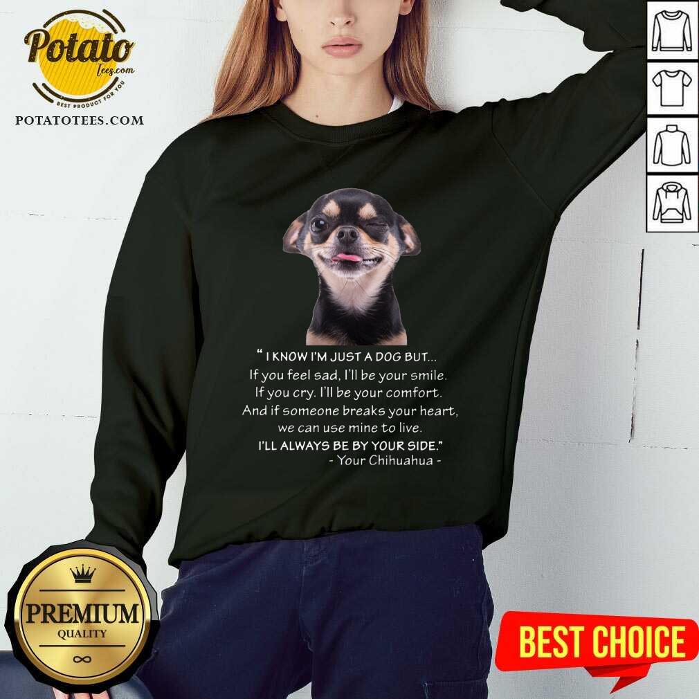 I Know I'M Just A Dog But Be By Your Side Shirt - Image 4