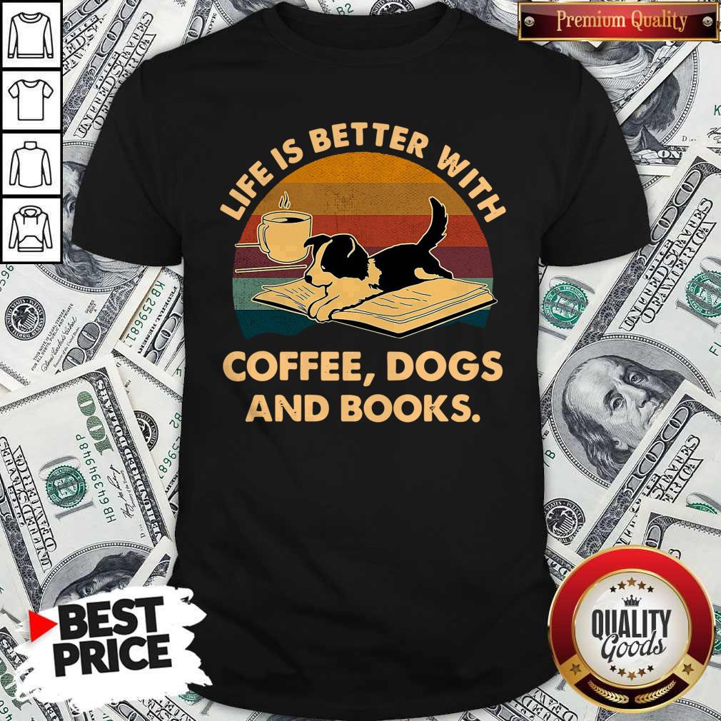 Pretty Life Is Better With Coffee Dogs And Books Vintage Shirt