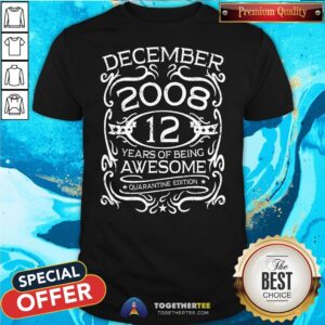 Good December 2008 12 Years Of Being Awesome Quarantine Edition Vintage Shirt