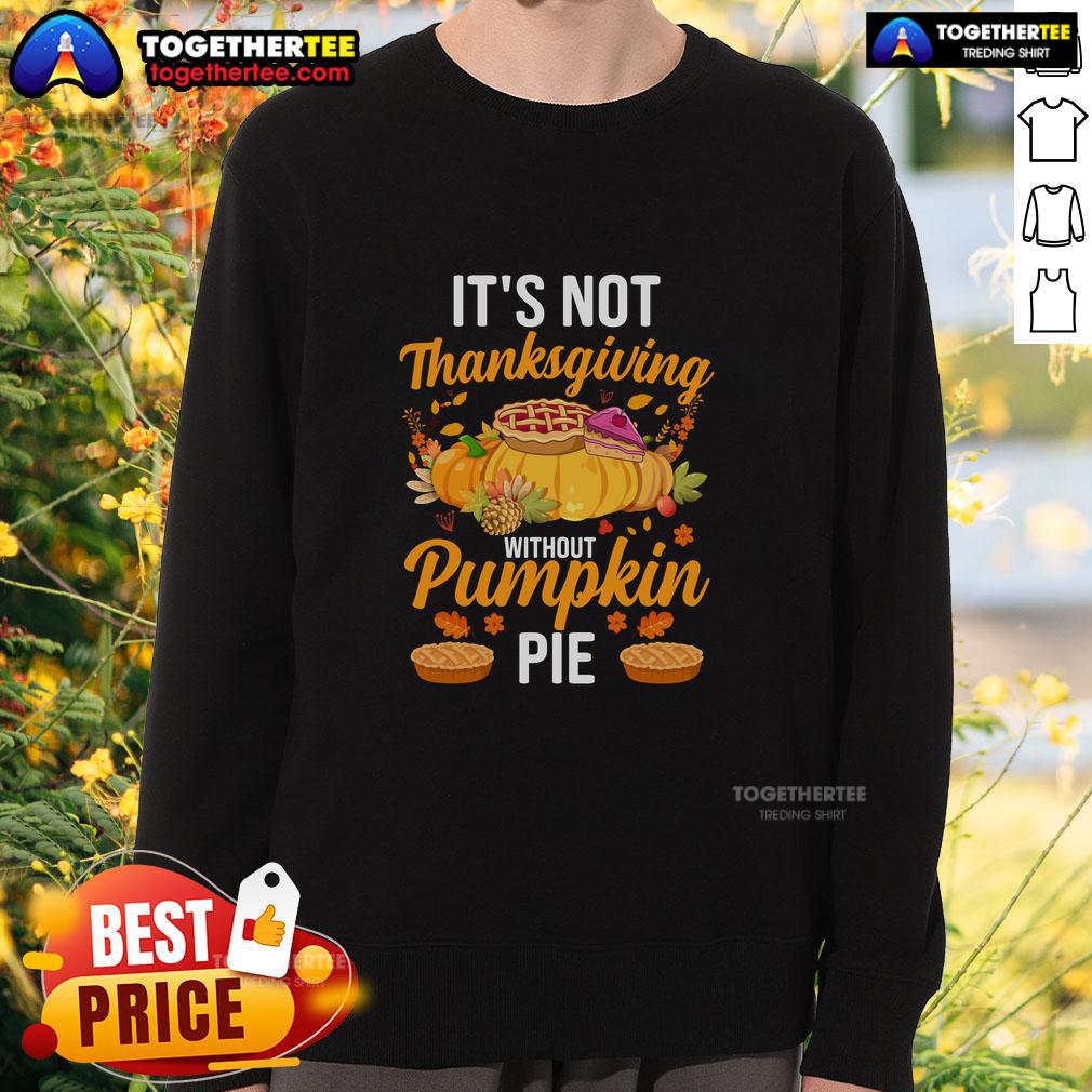 Funny It's Not Thanksgiving Without Pumpkin Pie T-Shirt - Image 5