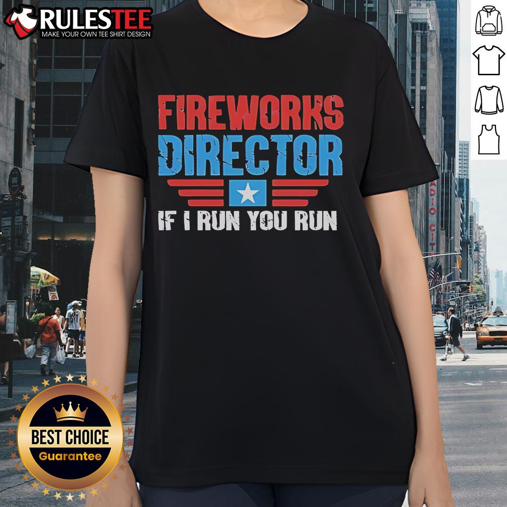 Nice Fireworks Director If I Run You Run T-Shirt - Image 3