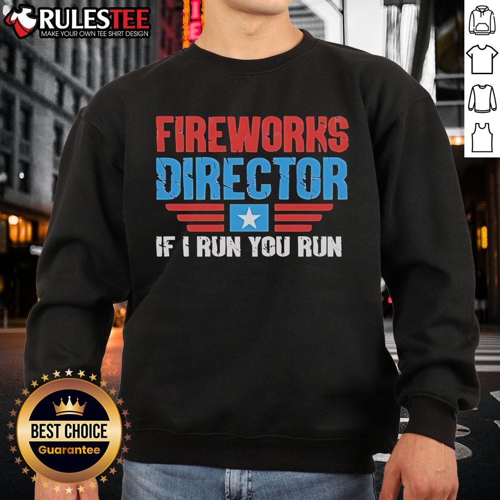 Nice Fireworks Director If I Run You Run T-Shirt - Image 5