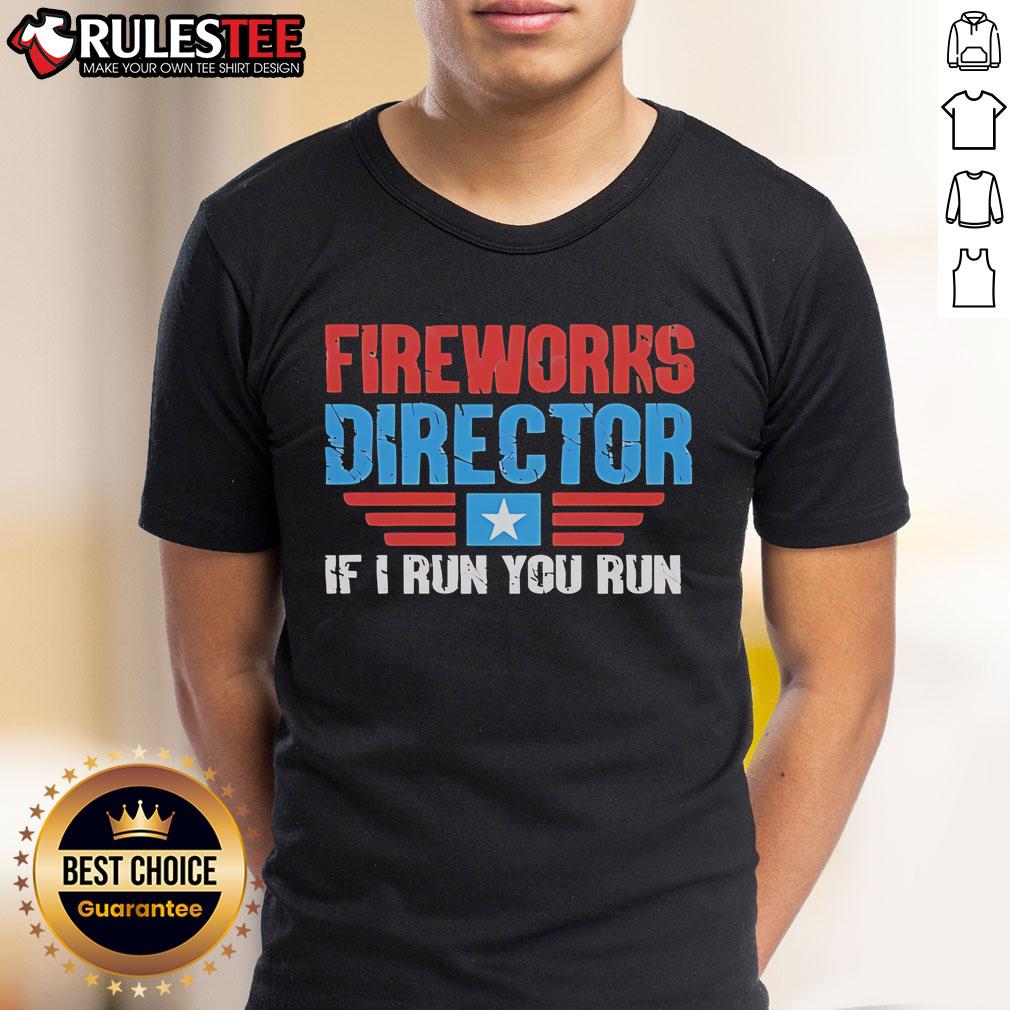 Nice Fireworks Director If I Run You Run T-Shirt
