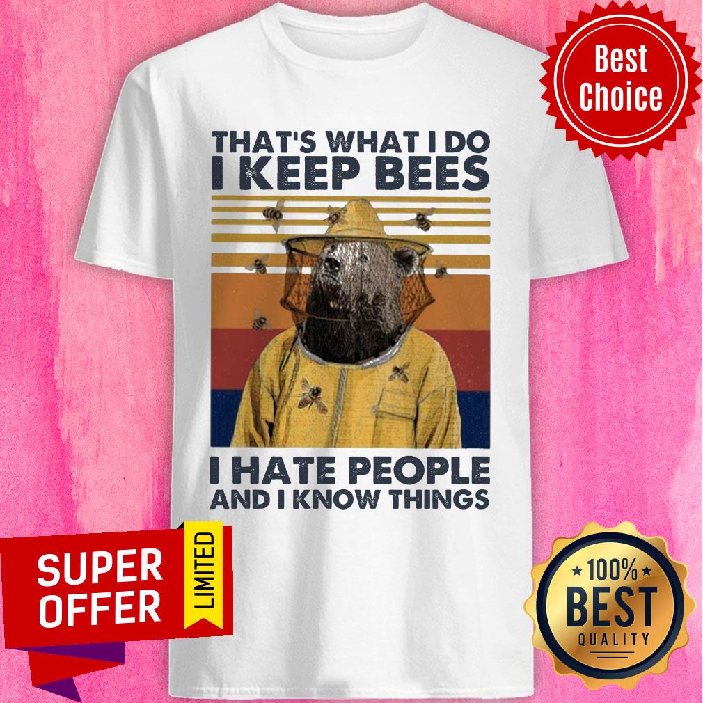 Bears That’s What I Do I Keep Bees I Hate People And I Know Things Vintage Shirt