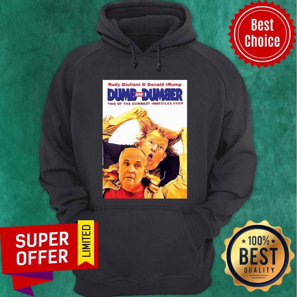 Rudy Giuliani And Donald Trump Dumb And Dumber Two Of The Dumbest Imbeciles Ever Shirt - Image 2