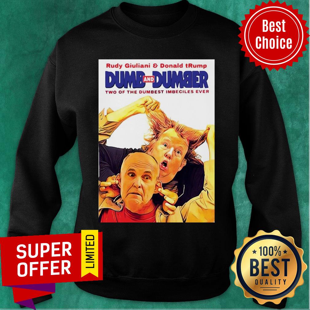Rudy Giuliani And Donald Trump Dumb And Dumber Two Of The Dumbest Imbeciles Ever Shirt - Image 5
