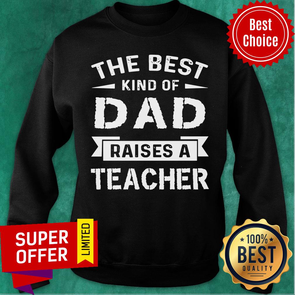 The Best Kind Of Dad Raises A Teacher Shirt - Image 5