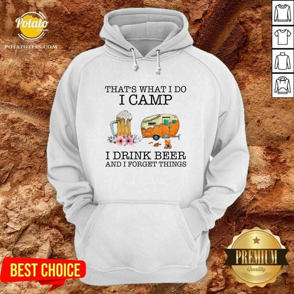 I Camp I Drink Beer And I Forget Things Shirt - Image 2