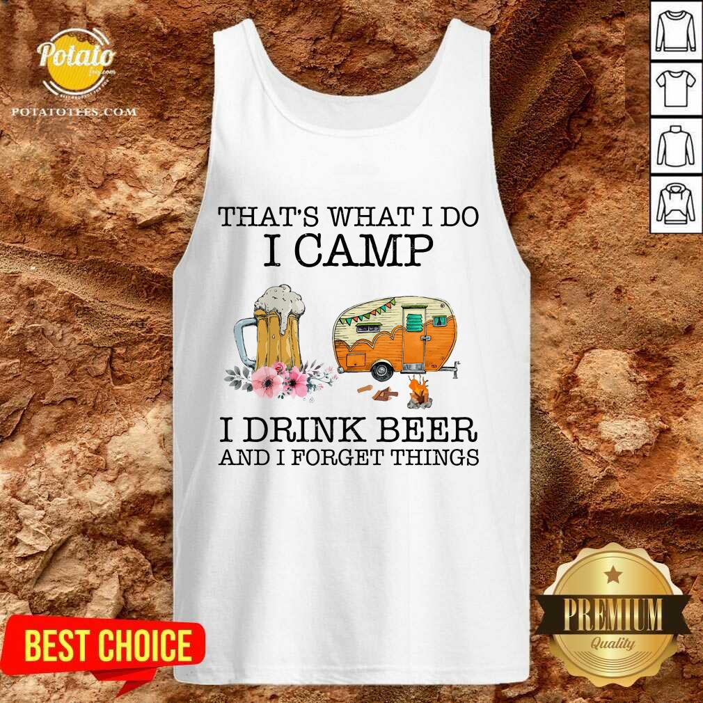 I Camp I Drink Beer And I Forget Things Shirt - Image 4