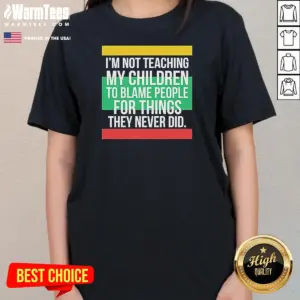 Alternative view of Pretty Im Not Teaching My Children To Blame People For Things They Never Did Shirt