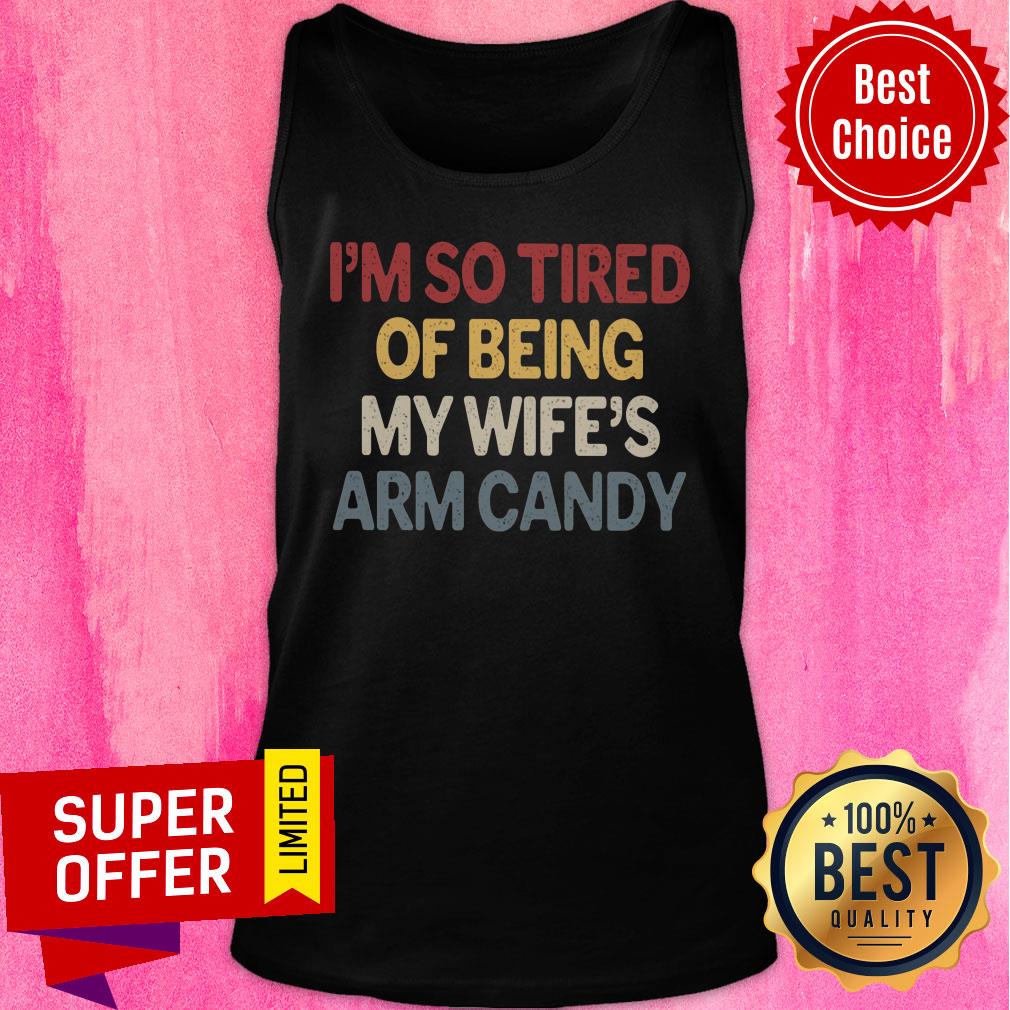 I'm So Tired Of Being My Wife Arm Candy Shirt - Image 4