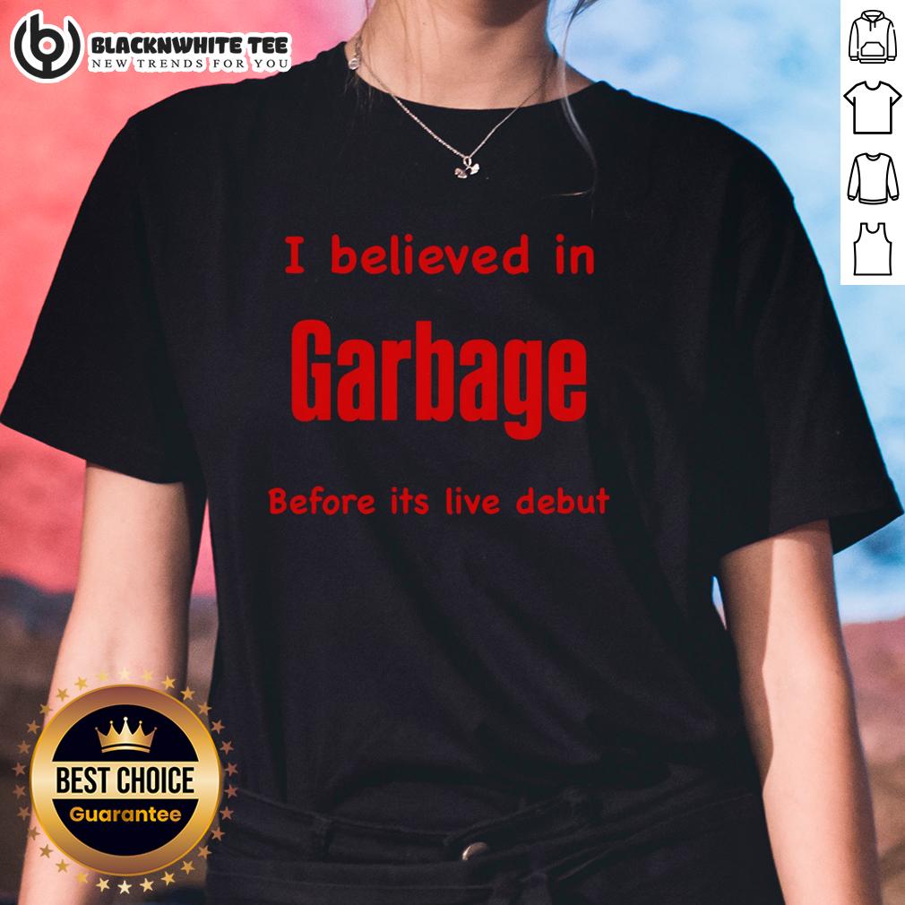 Official I Believed In Garbage Before Its Live Debut T-Shirt - Image 3