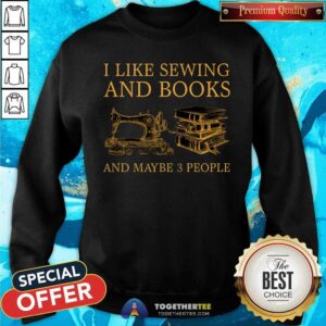 Alternative view of I Like Sewing And Books And Maybe 3 People Shirt