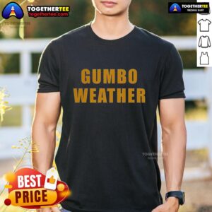 Awesome T Bob Hebert Wear Gumbo Weather T-Shirt