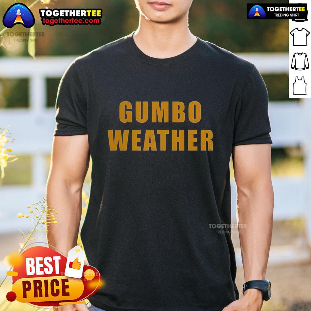 Awesome T Bob Hebert Wear Gumbo Weather T-Shirt