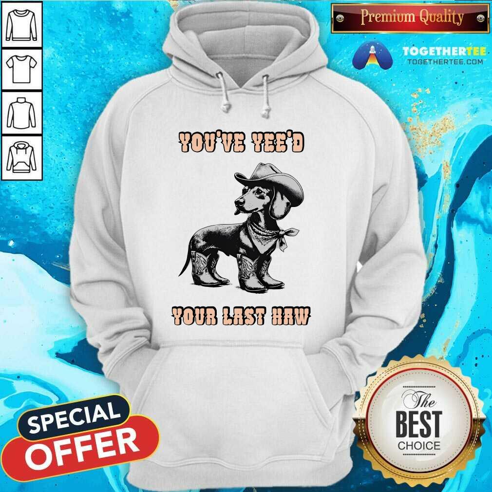 Top You've Yee'd Your Last Haw Dog T-Shirt - Image 5