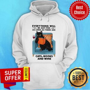 Alternative view of Everything Will Be Just Fine As Long As There Are Cats Books And Wine Shirt