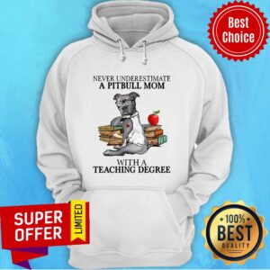 Alternative view of Funny Never Underestimate A Pitbull Mom With A Teaching Degree Shirt