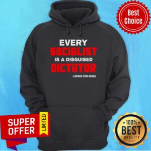 Top Every Socialist Is A Disguised Dictator Ludwig Von Mises Shirt
