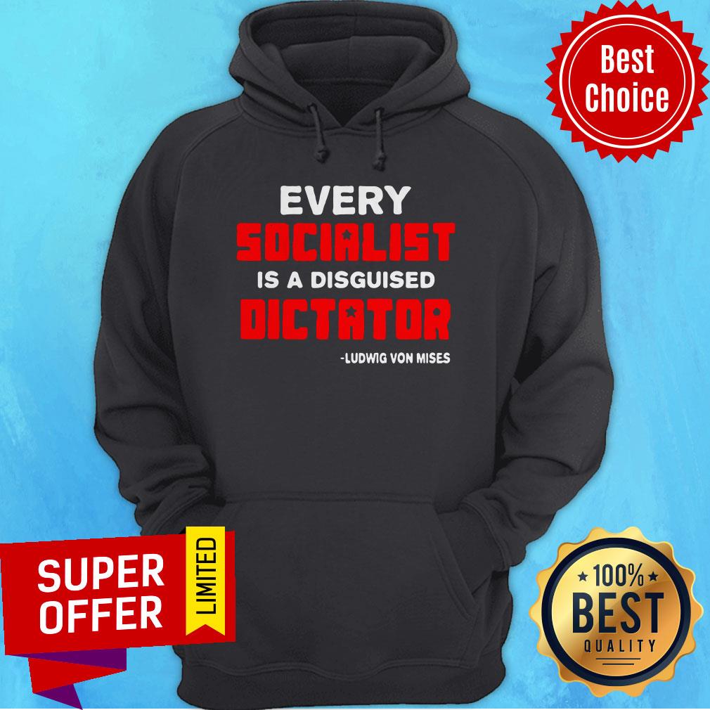Top Every Socialist Is A Disguised Dictator Ludwig Von Mises Shirt
