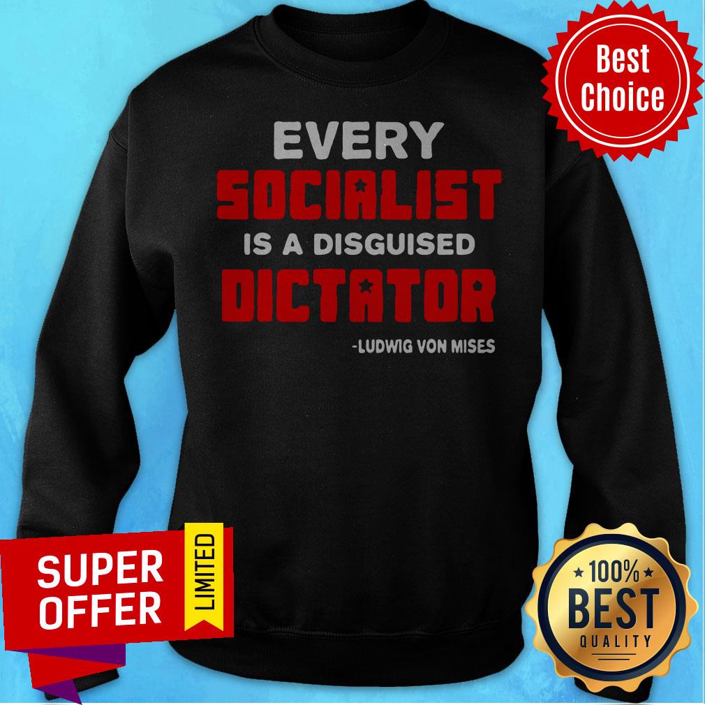 Top Every Socialist Is A Disguised Dictator Ludwig Von Mises Shirt - Image 4