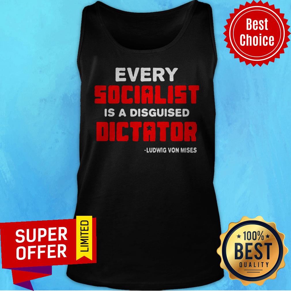 Top Every Socialist Is A Disguised Dictator Ludwig Von Mises Shirt - Image 3