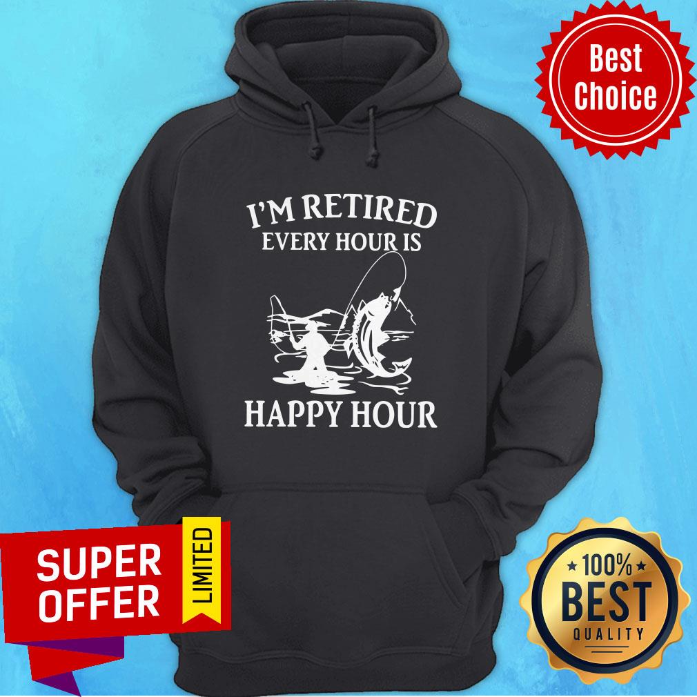 Awesome Fishing I'm Retired Every Hour Is Happy Hour Shirt - Image 5