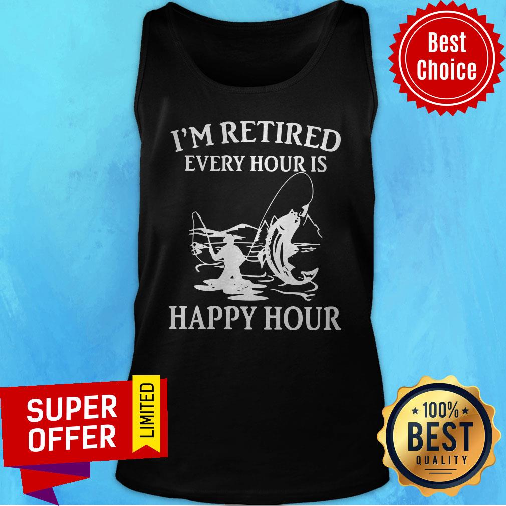 Awesome Fishing I'm Retired Every Hour Is Happy Hour Shirt - Image 4