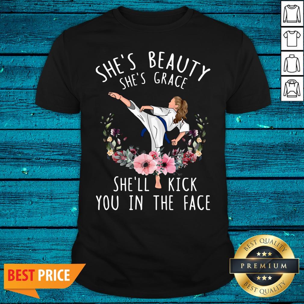 Cool Karate She's Beauty She's Grace She'll Kick You In The Face Shirt