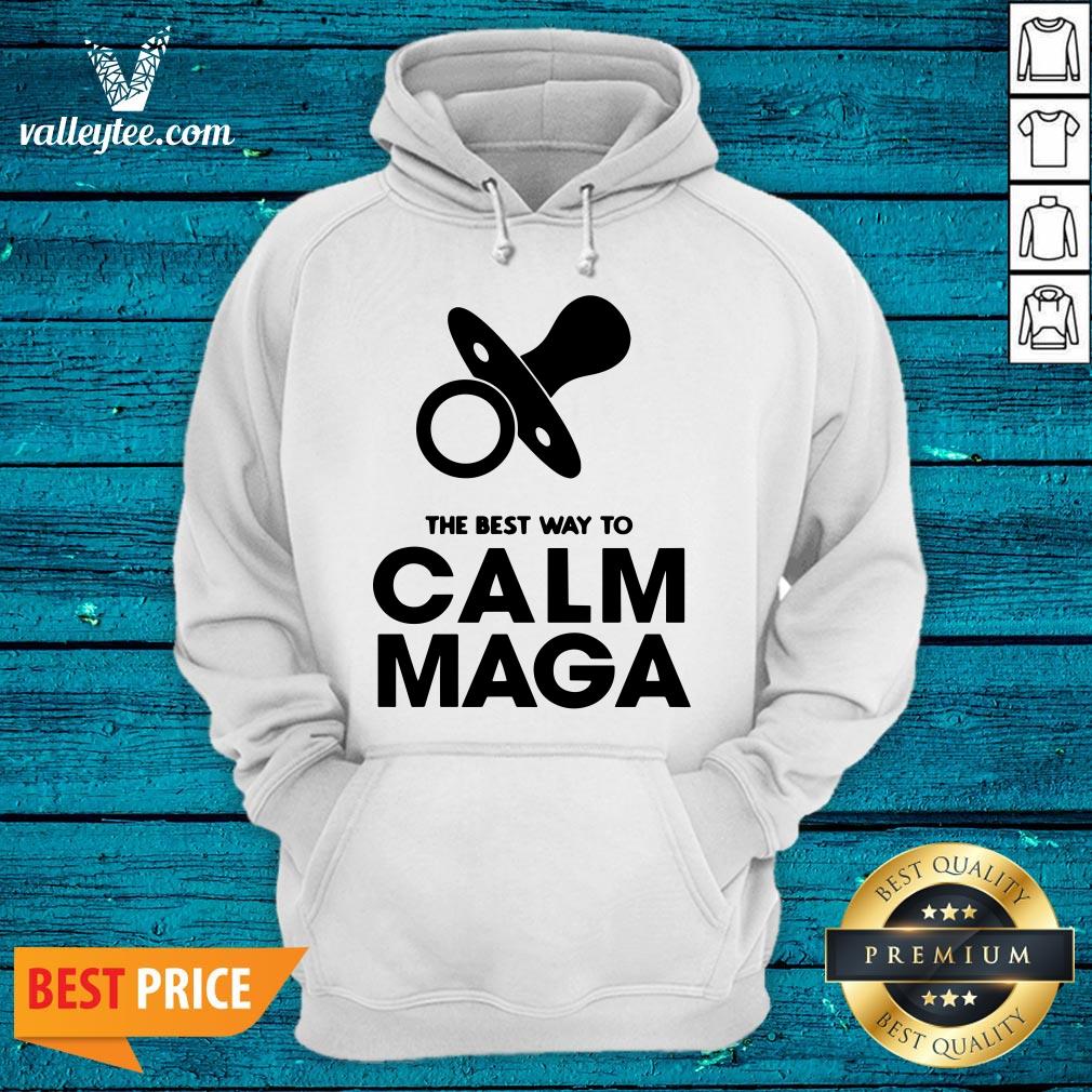 Fantastic The Best Way To Calm Maga Baby 2020 Shirt - Image 3