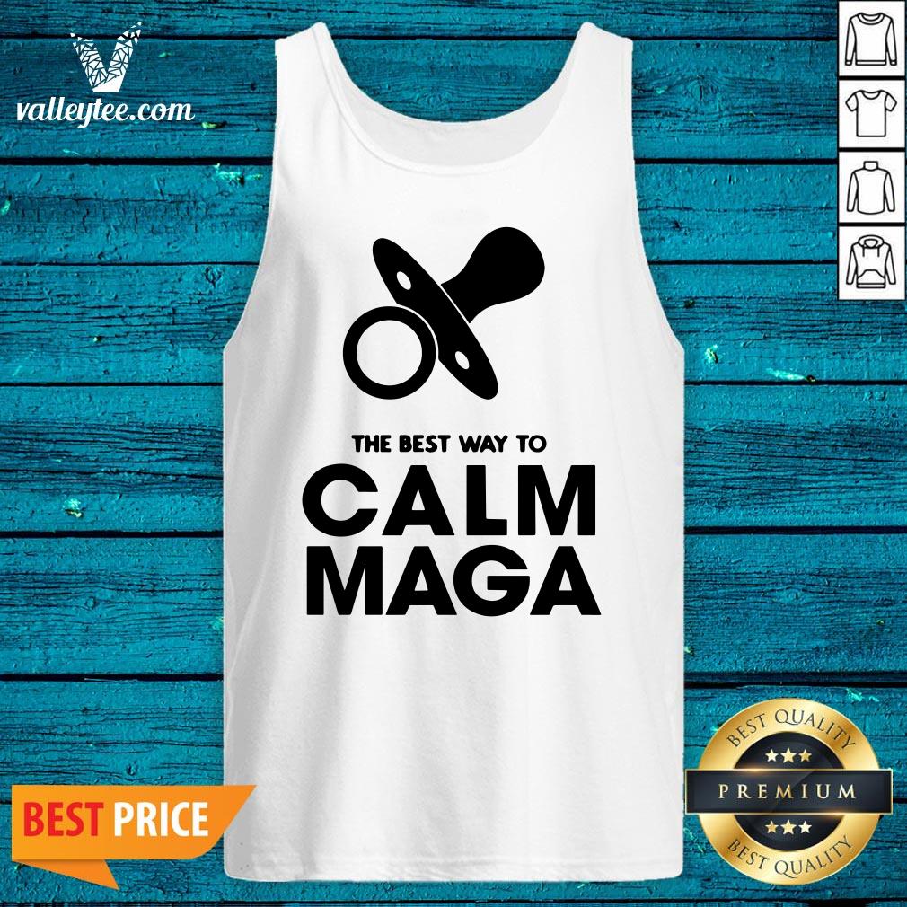 Fantastic The Best Way To Calm Maga Baby 2020 Shirt - Image 5