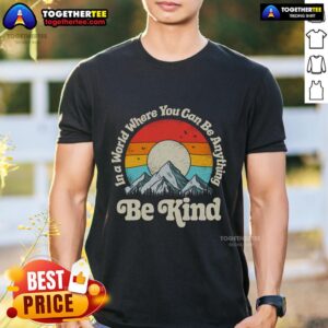 Premium Be Kind In A World Where You Can Be Anything Kindness Retro Sunset T-Shirt