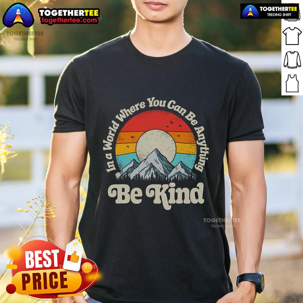 Premium Be Kind In A World Where You Can Be Anything Kindness Retro Sunset T-Shirt