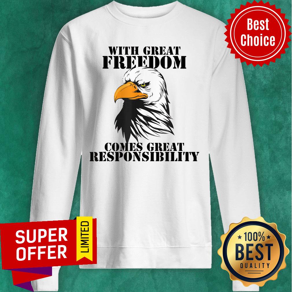 Eagle With Great Freedom Comes Great Responsibility Shirt - Image 4