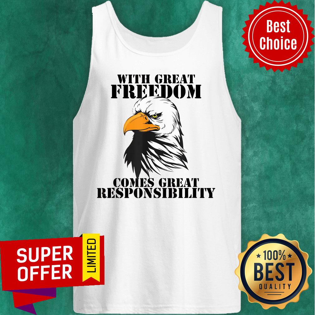 Eagle With Great Freedom Comes Great Responsibility Shirt - Image 3