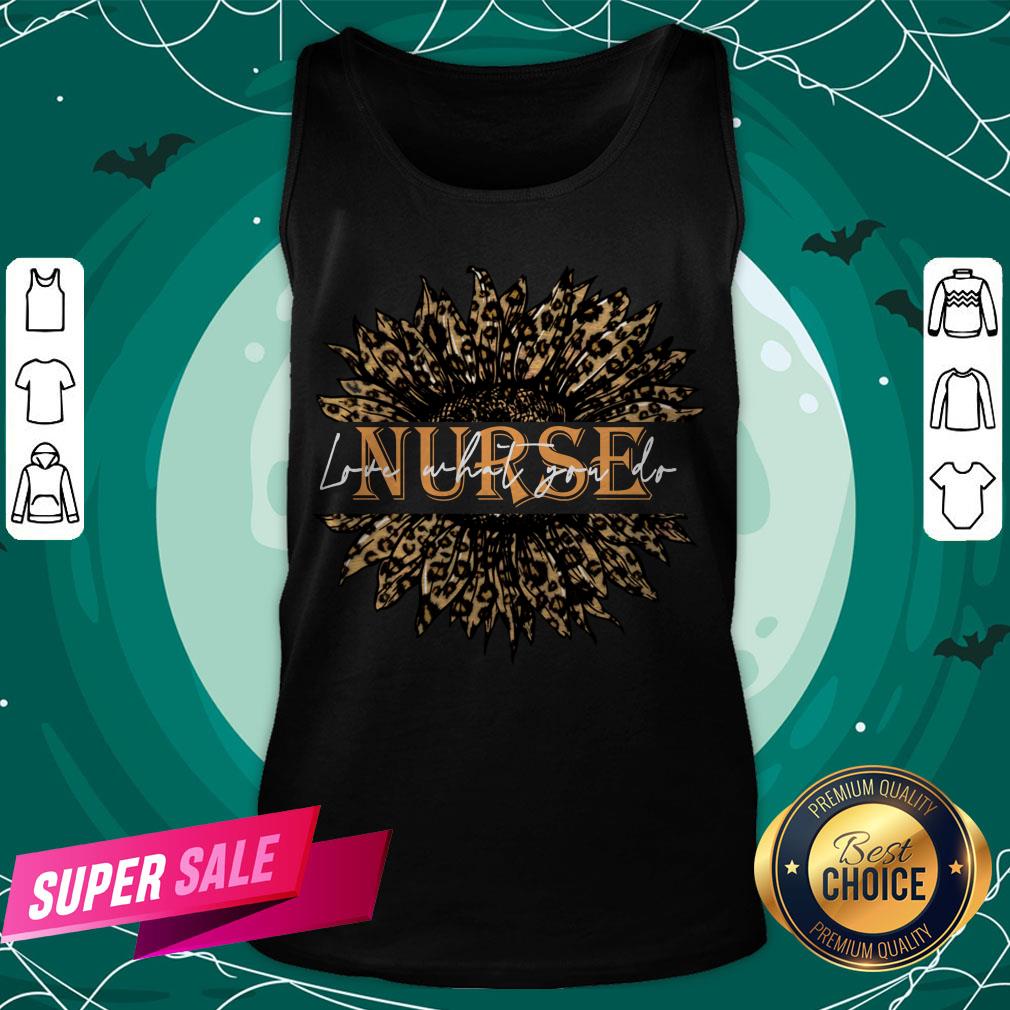 Nice Sunflower Leopard Love What You Do Nurse Shirt - Image 3