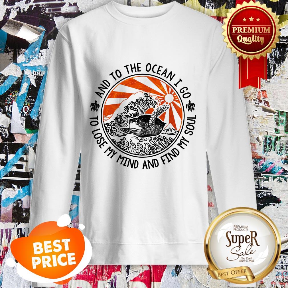 Turtle And To The Ocean I Go To Lose My Mind And Find My Sould Shirt - Image 4