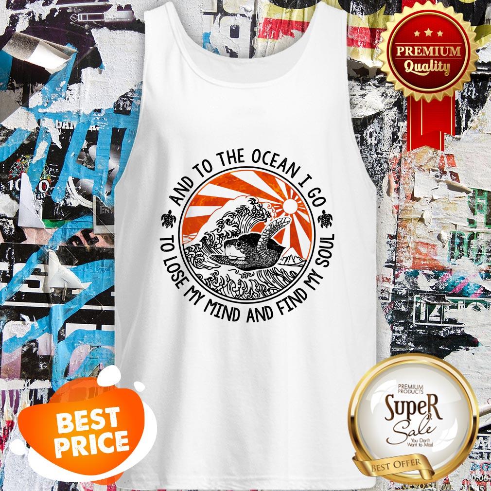 Turtle And To The Ocean I Go To Lose My Mind And Find My Sould Shirt - Image 3