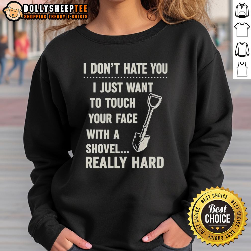 Top I Don't Have You I Just Want To Touch Your Face With A Shovel Really Hard Vintage T-Shirt - Image 5